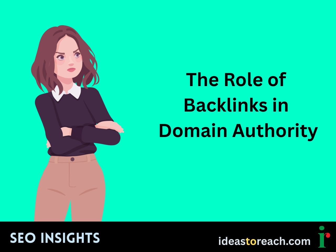 Illustration of a woman with folded arms next to the text “The Role of Backlinks in Domain Authority” – SEO Insights by IdeasToReach.